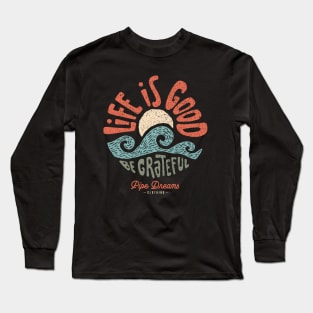 Life is good! Long Sleeve T-Shirt